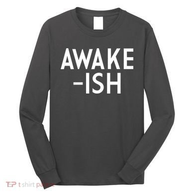 Awake-ish Long Sleeve Shirt