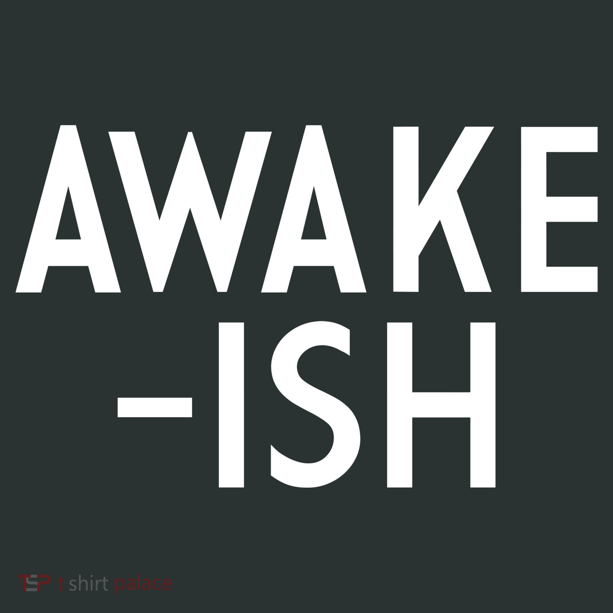Awake-ish T-Shirt