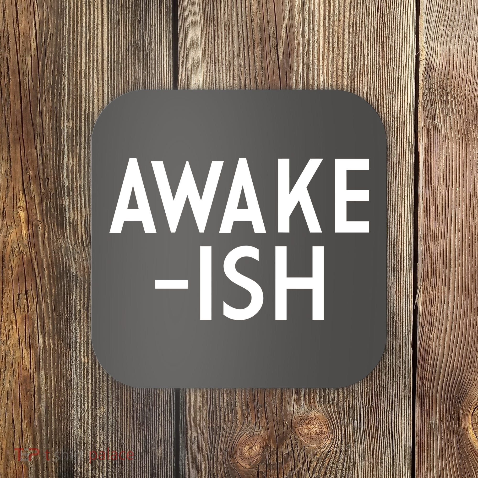 Awake-ish Coaster