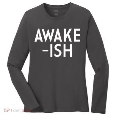 Awake-ish Women's Long Sleeve Shirt