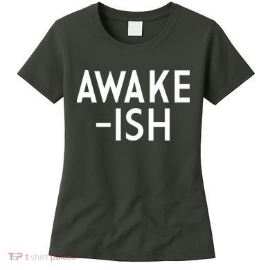 Awake-ish Women's T-Shirt