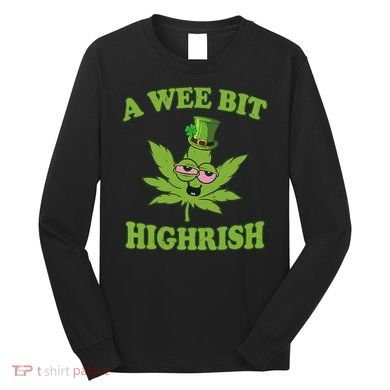 A Wee Bit Highrish Funny 420 Weed Marijuana St Patricks Day Long Sleeve Shirt