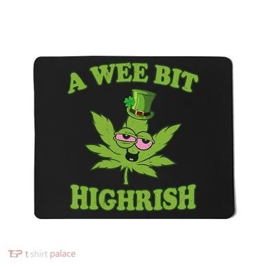 A Wee Bit Highrish Funny 420 Weed Marijuana St Patricks Day Mousepad
