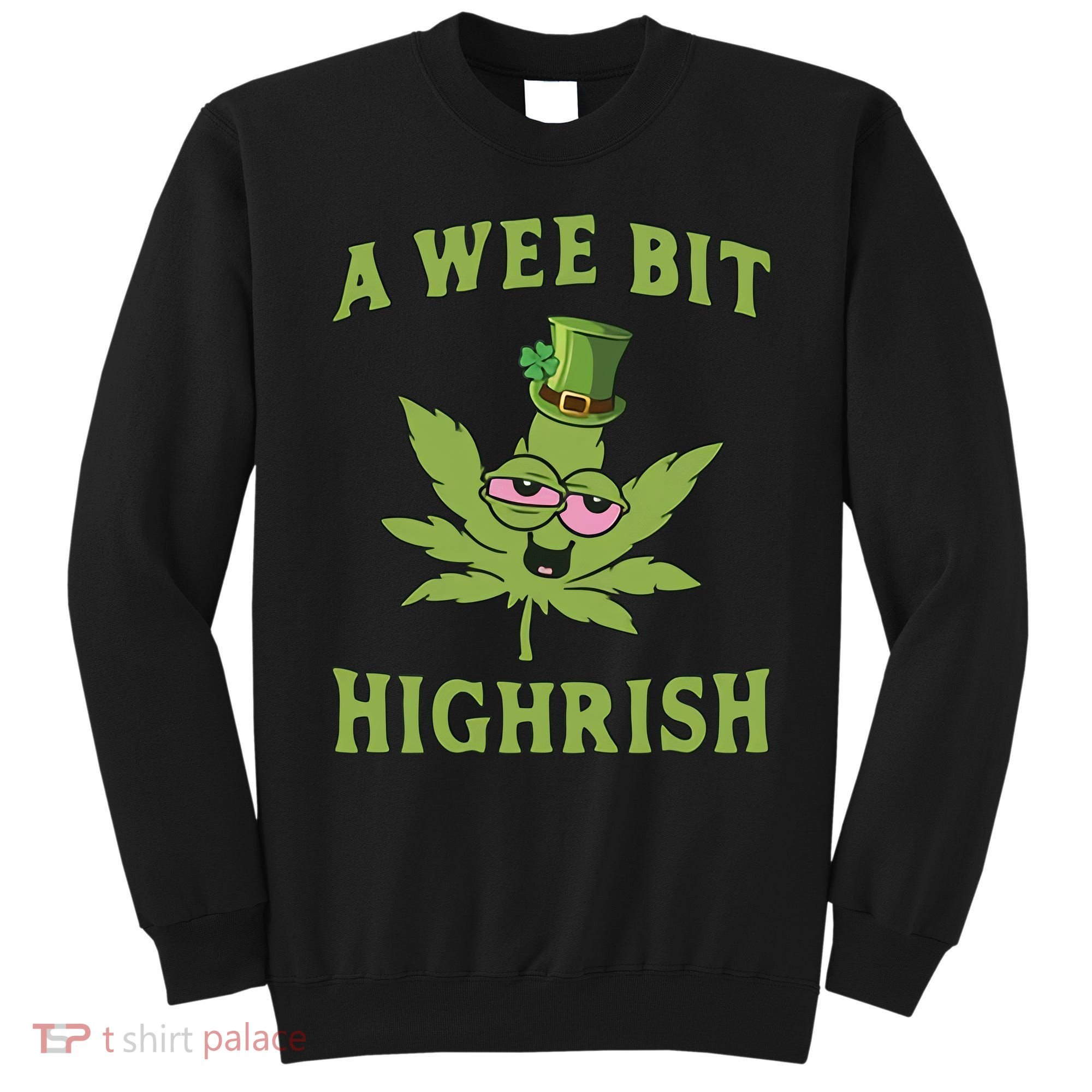 A Wee Bit Highrish Lucky Shamrock Funny St Patricks Day Sweatshirt