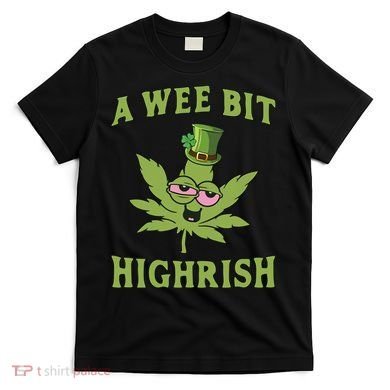 A Wee Bit Highrish Lucky Shamrock Funny St Patricks Day T-Shirt