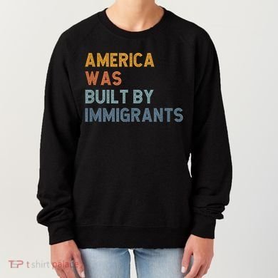 America Was Built By Immigrants Support Refugee Rights Women's Sweatshirt