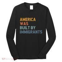 America Was Built By Immigrants Support Refugee Rights Long Sleeve Shirt thumb 0