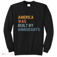 America Was Built By Immigrants Support Refugee Rights Sweatshirt thumb 0
