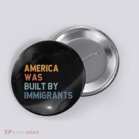 America Was Built By Immigrants Support Refugee Rights Button thumb 0