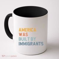 America Was Built By Immigrants Support Refugee Rights Coffee Mug thumb 0