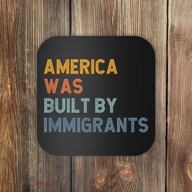 America Was Built By Immigrants Support Refugee Rights Coaster