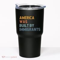 America Was Built By Immigrants Support Refugee Rights Tumbler thumb 0