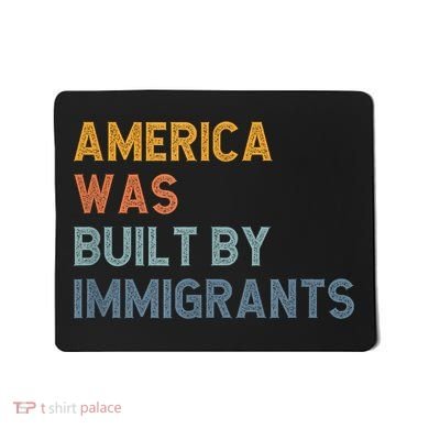 America Was Built By Immigrants Support Refugee Rights Mousepad