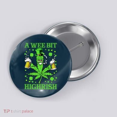 A Wee Bit Highrish Funny 420 Weed Marijuana St Patricks Day Button