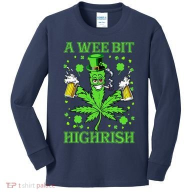 A Wee Bit Highrish Funny 420 Weed Marijuana St Patricks Day Kids Long Sleeve Shirt