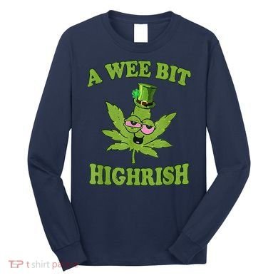 A Wee Bit Highrish Funny 420 Weed Marijuana St Patricks Day Long Sleeve Shirt