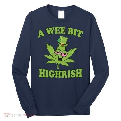 A Wee Bit Highrish Funny 420 Weed Marijuana St Patricks Day Long Sleeve Shirt