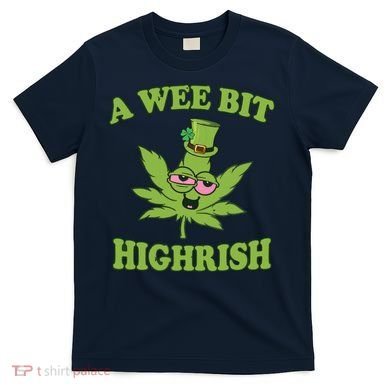 A Wee Bit Highrish Funny 420 Weed Marijuana St Patricks Day T-Shirt
