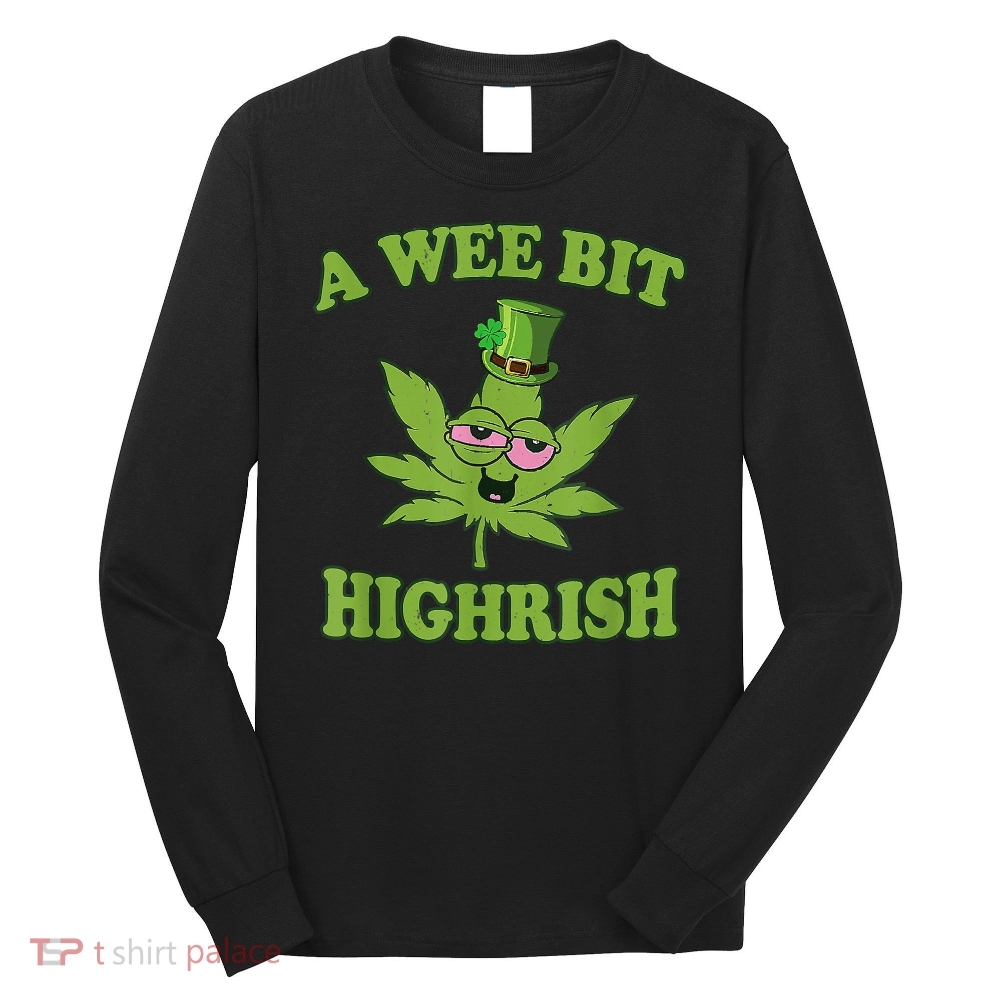 A Wee Bit Highrish Funny 420 Weed Marijuana St Patricks Day Long Sleeve Shirt