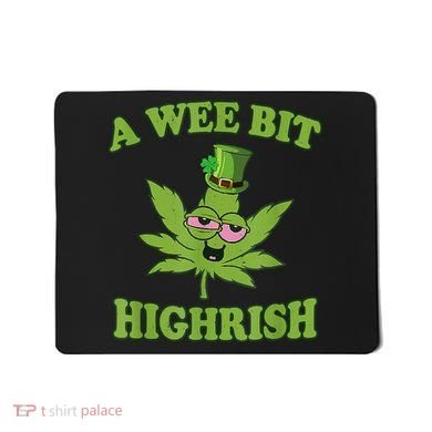 A Wee Bit Highrish Funny 420 Weed Marijuana St Patricks Day Mousepad