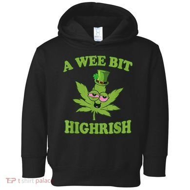 A Wee Bit Highrish Funny 420 Weed Marijuana St Patricks Day Toddler Hoodie