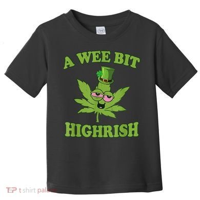 A Wee Bit Highrish Funny 420 Weed Marijuana St Patricks Day Toddler T-Shirt