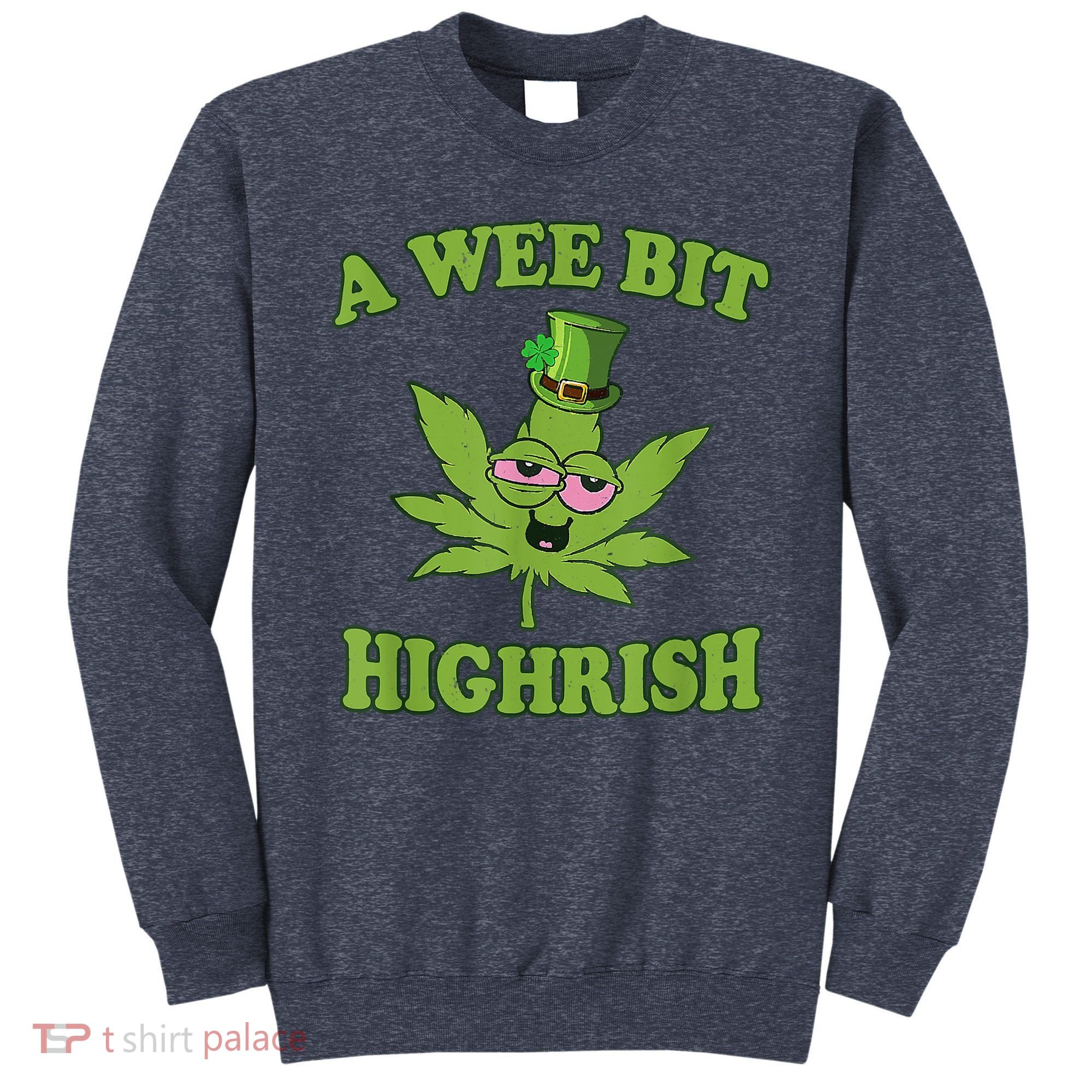 A Wee Bit Highrish Funny 420 Weed Marijuana St Patricks Day Sweatshirt