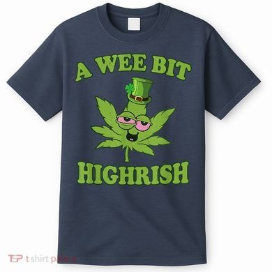 A Wee Bit Highrish Funny 420 Weed Marijuana St Patricks Day T-Shirt