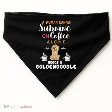 A Woman Cannot Survive On Coffee Alone She Also Needs A Goldendoodle USA-Made Doggie Bandana