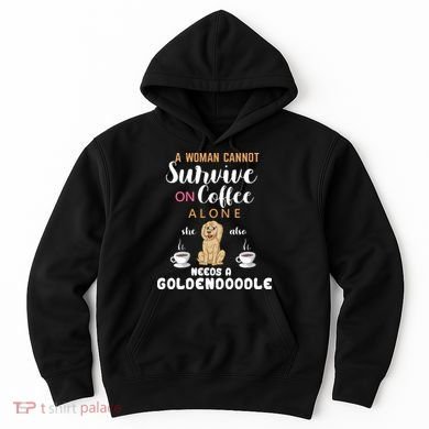 A Woman Cannot Survive On Coffee Alone She Also Needs A Goldendoodle Hoodie