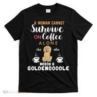 A Woman Cannot Survive On Coffee Alone She Also Needs A Goldendoodle T-Shirt thumb 0