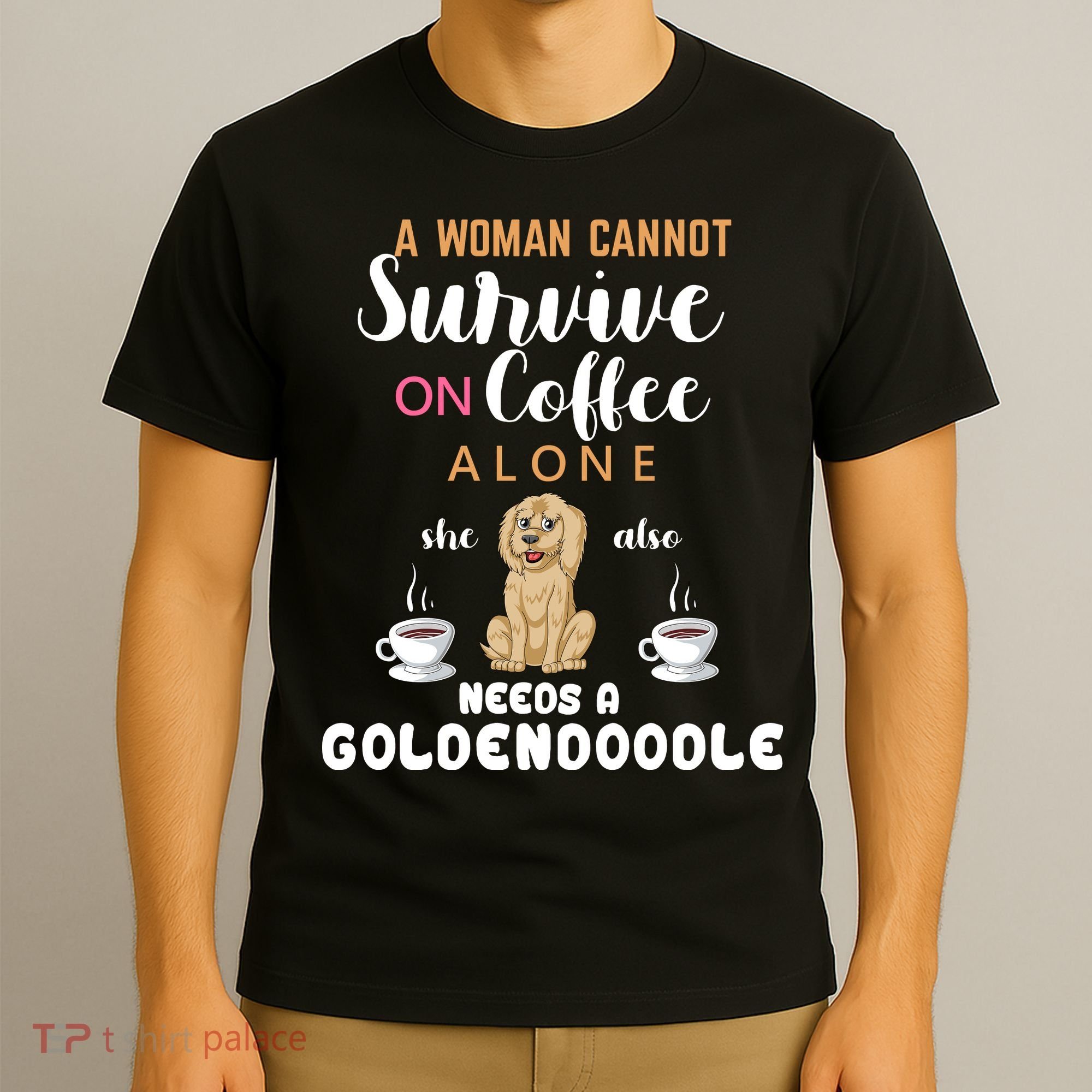 A Woman Cannot Survive On Coffee Alone She Also Needs A Goldendoodle T-Shirt