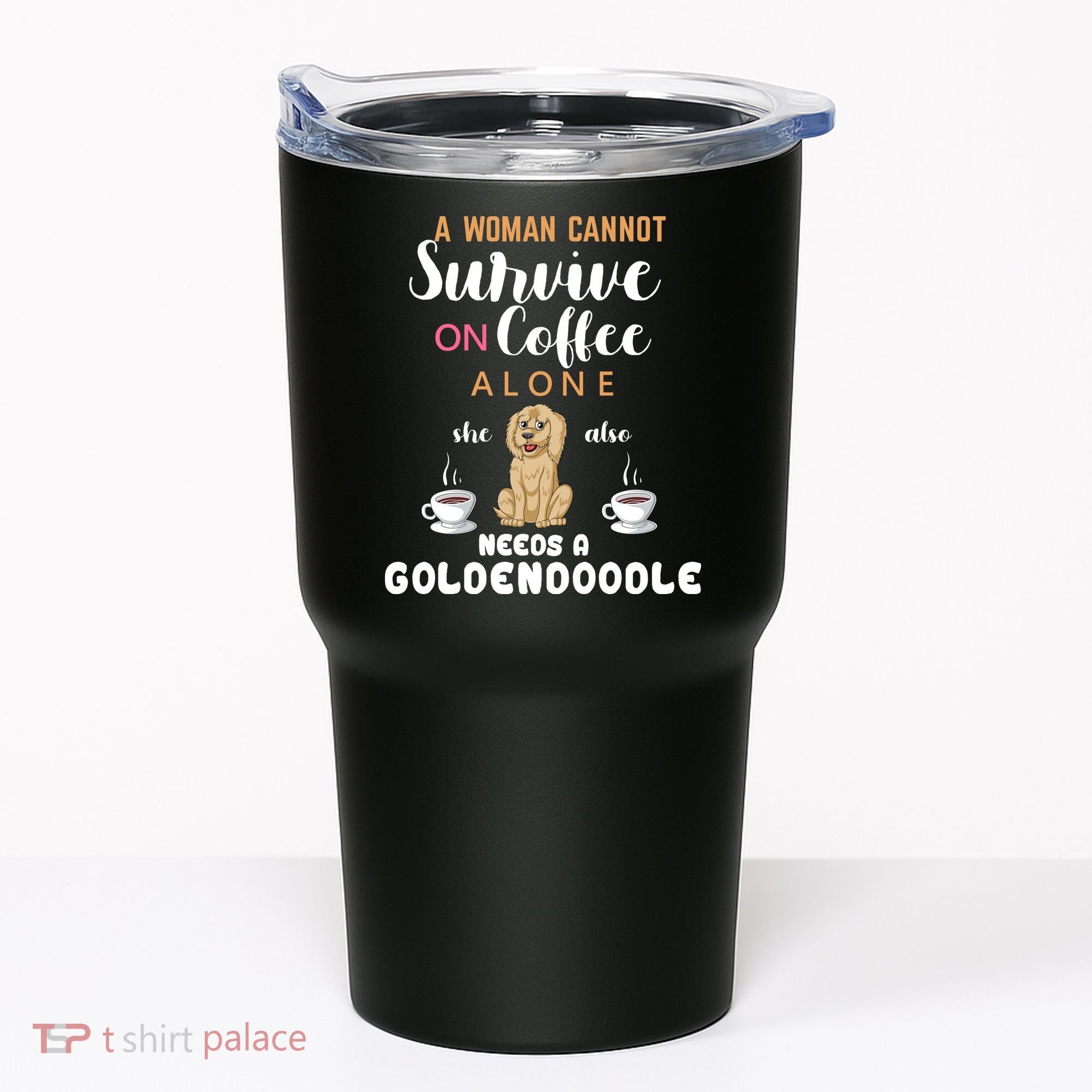 A Woman Cannot Survive On Coffee Alone She Also Needs A Goldendoodle Tumbler