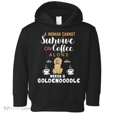 A Woman Cannot Survive On Coffee Alone She Also Needs A Goldendoodle Toddler Hoodie