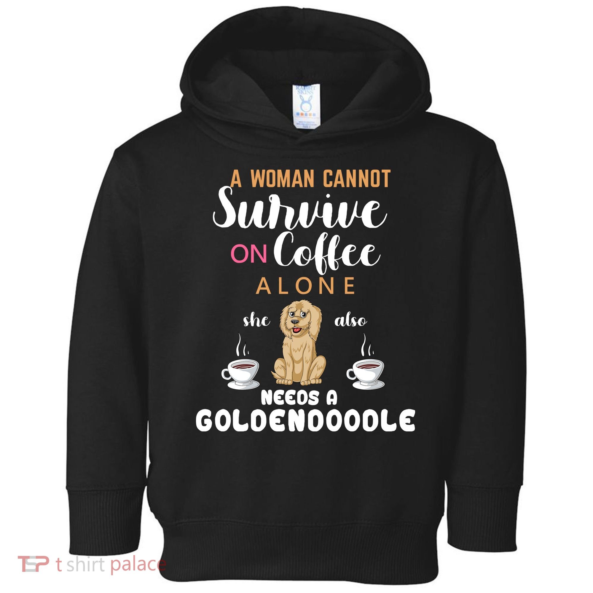 A Woman Cannot Survive On Coffee Alone She Also Needs A Goldendoodle Toddler Hoodie