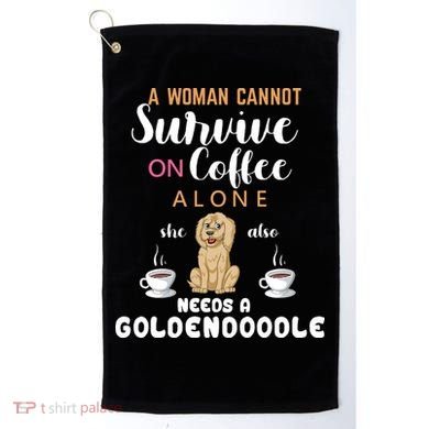 A Woman Cannot Survive On Coffee Alone She Also Needs A Goldendoodle Golf Towel