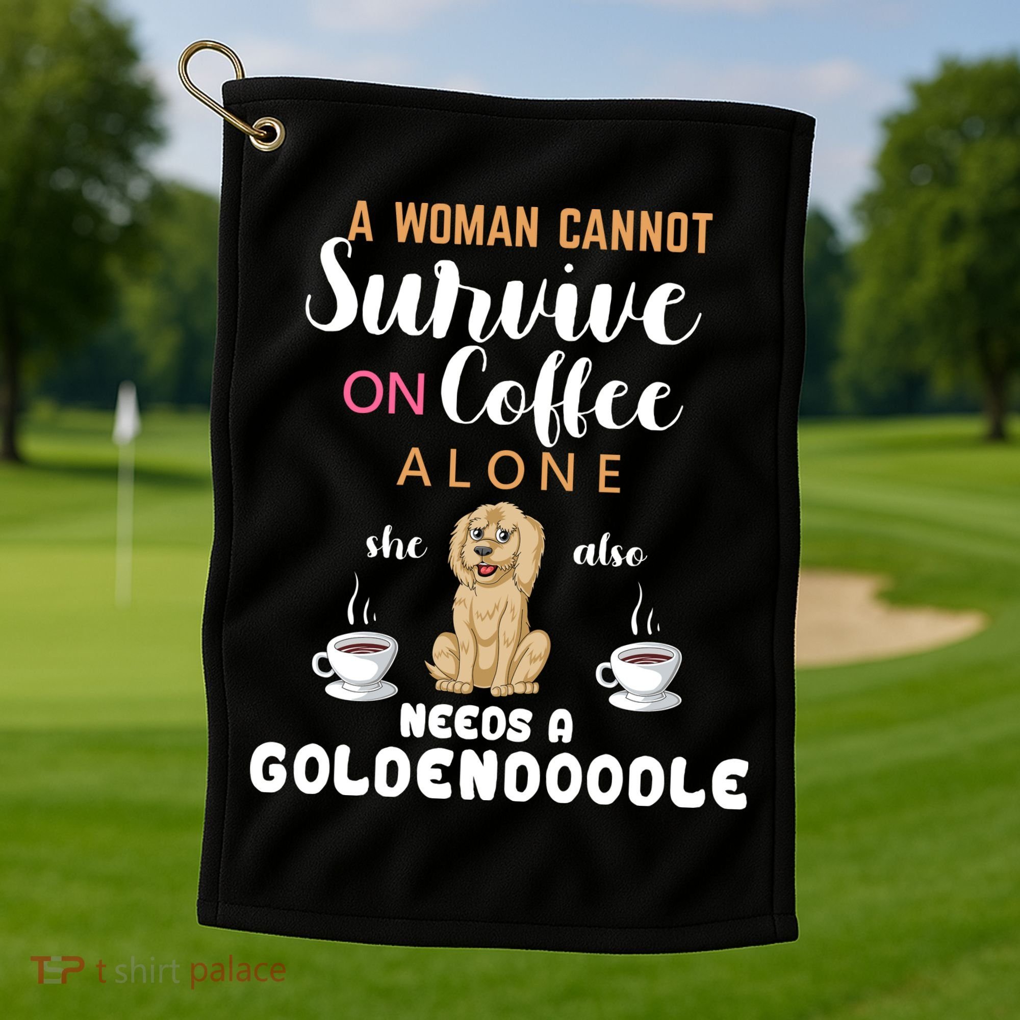 A Woman Cannot Survive On Coffee Alone She Also Needs A Goldendoodle Golf Towel