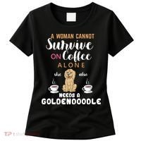 A Woman Cannot Survive On Coffee Alone She Also Needs A Goldendoodle Women's T-Shirt thumb 0