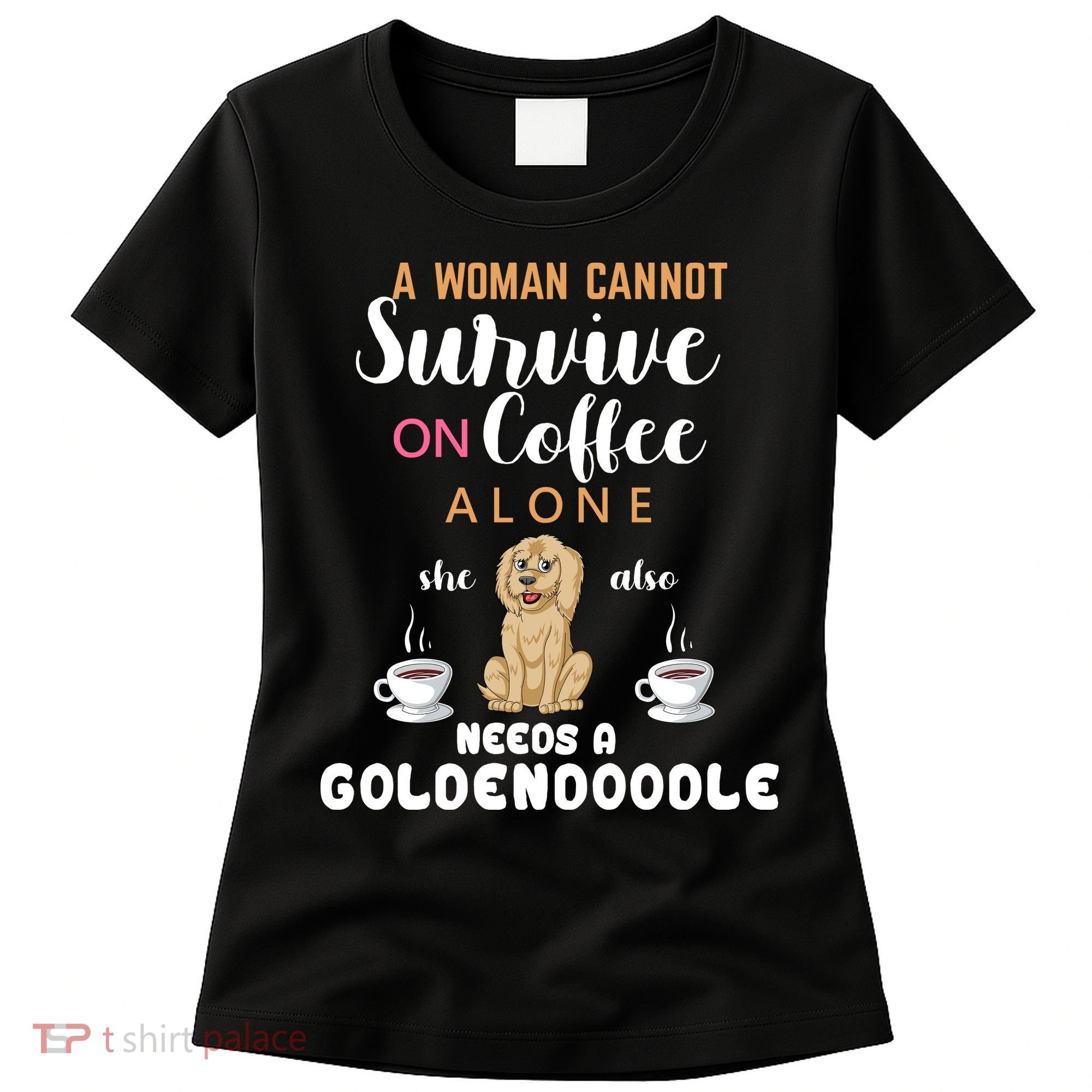 A Woman Cannot Survive On Coffee Alone She Also Needs A Goldendoodle Women's T-Shirt