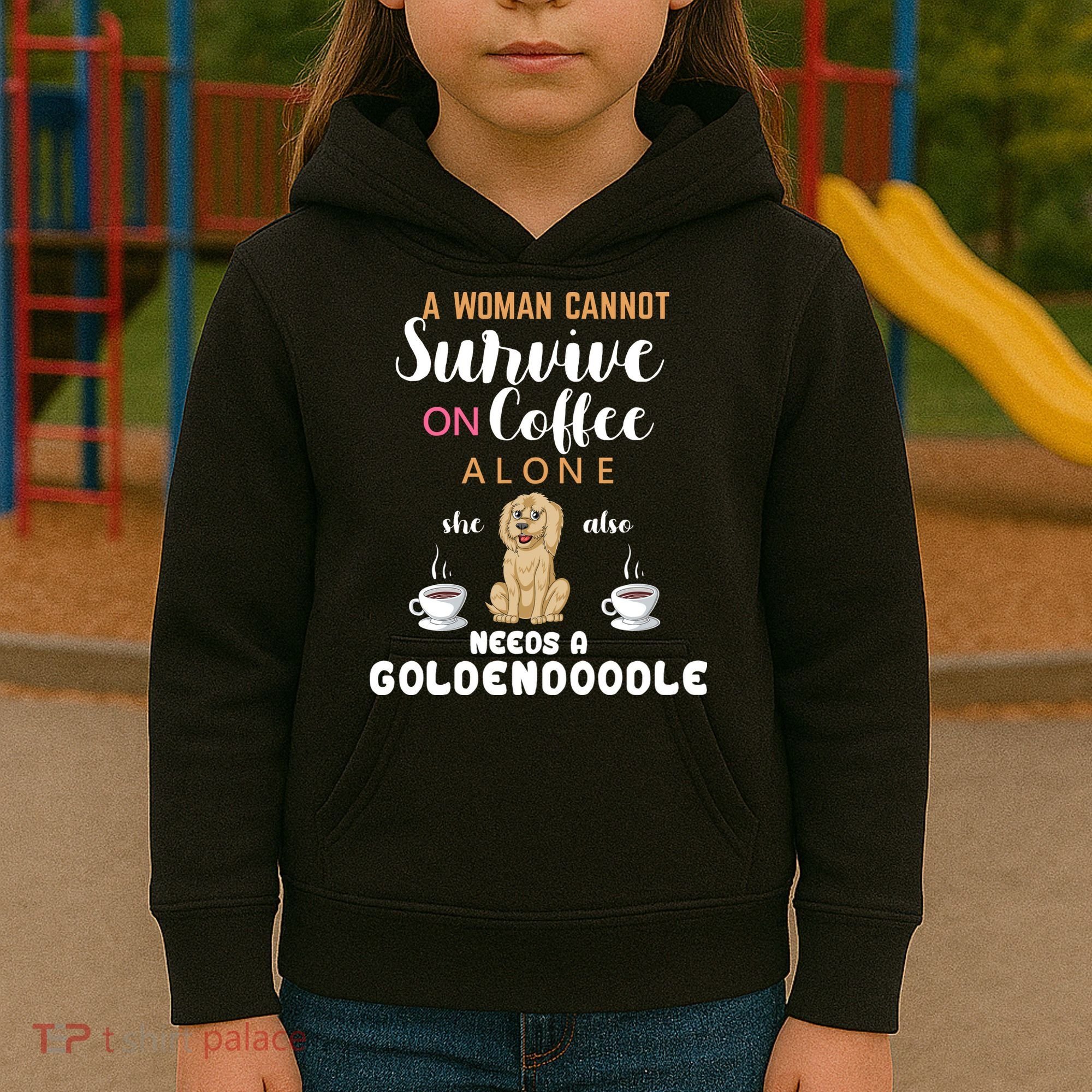 A Woman Cannot Survive On Coffee Alone She Also Needs A Goldendoodle Kids Hoodie