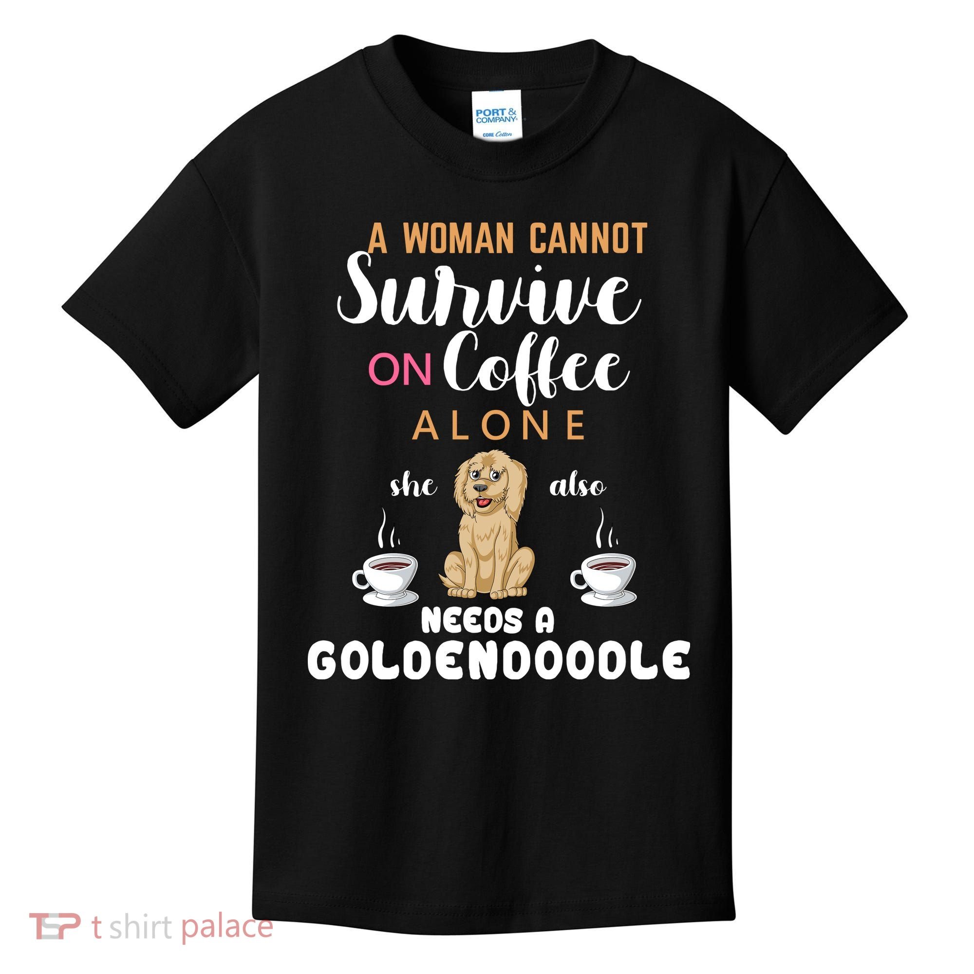 A Woman Cannot Survive On Coffee Alone She Also Needs A Goldendoodle Kids T-Shirt