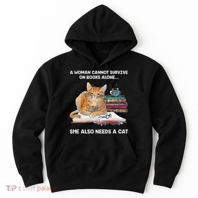 A Woman Cannot Survive On Books Alone She Also Needs A Cat Hoodie