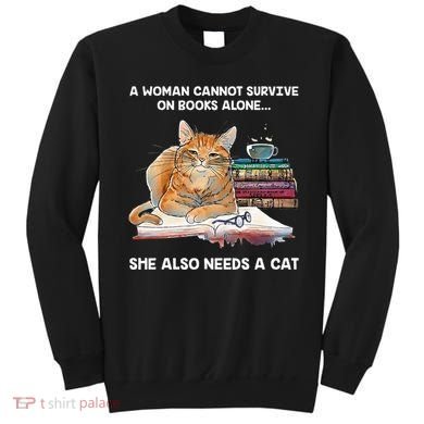 A Woman Cannot Survive On Books Alone She Also Needs A Cat Sweatshirt