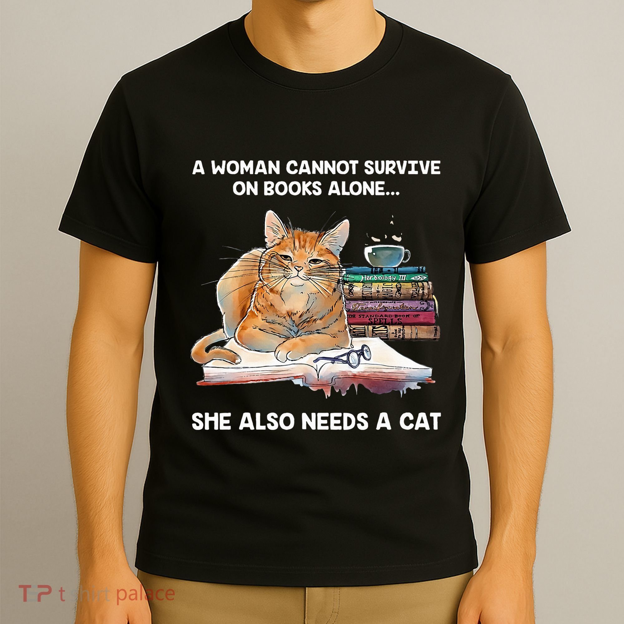 A Woman Cannot Survive On Books Alone She Also Needs A Cat T-Shirt