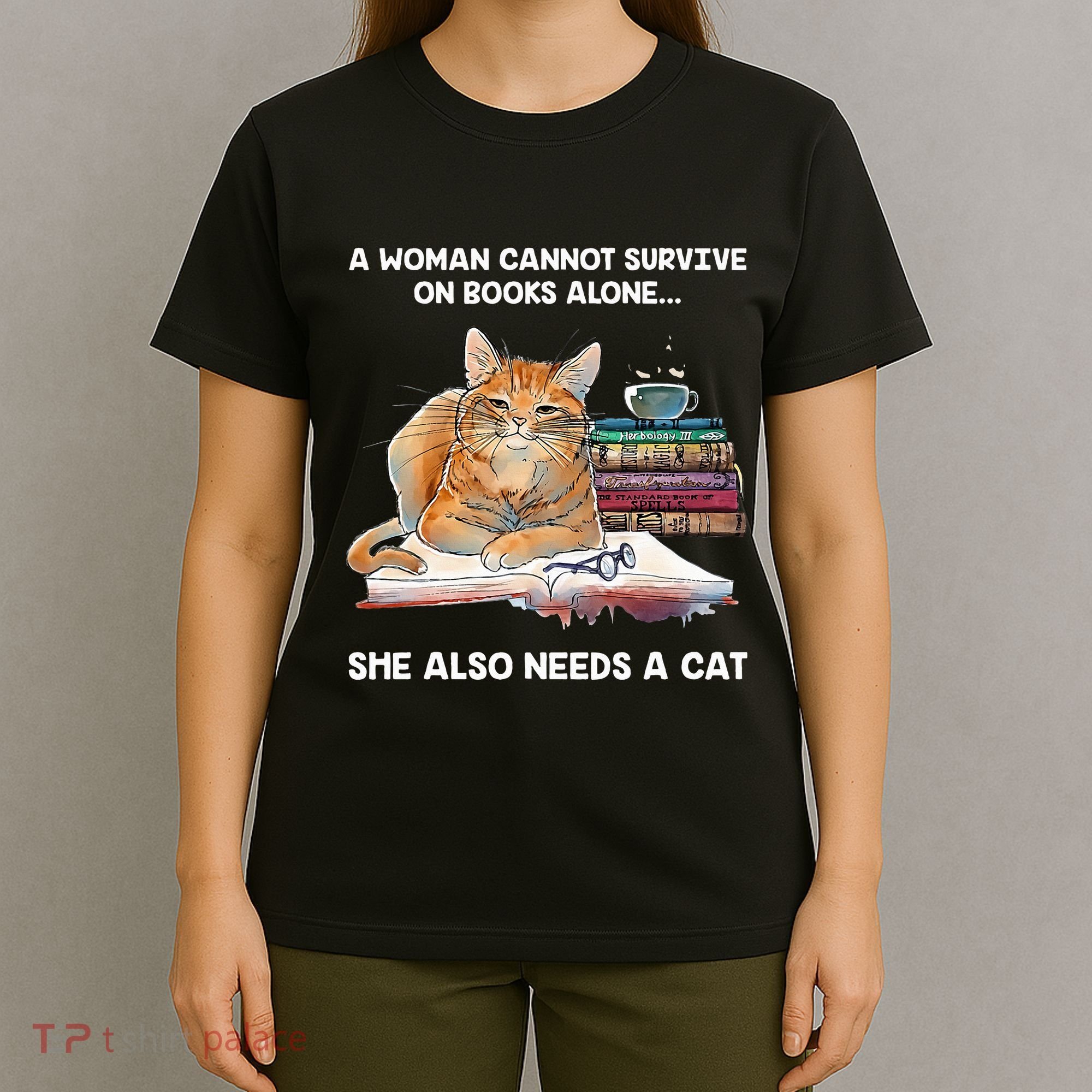 A Woman Cannot Survive On Books Alone She Also Needs A Cat T-Shirt