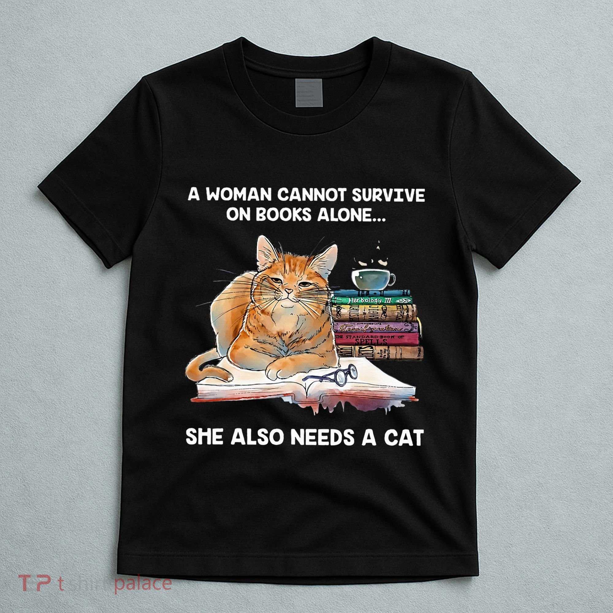 A Woman Cannot Survive On Books Alone She Also Needs A Cat T-Shirt