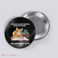 A Woman Cannot Survive On Books Alone She Also Needs A Cat Button thumb 0