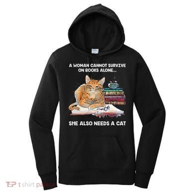 A Woman Cannot Survive On Books Alone She Also Needs A Cat Women's Hoodie