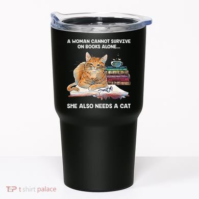 A Woman Cannot Survive On Books Alone She Also Needs A Cat Tumbler