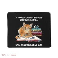 A Woman Cannot Survive On Books Alone She Also Needs A Cat Mousepad thumb 0